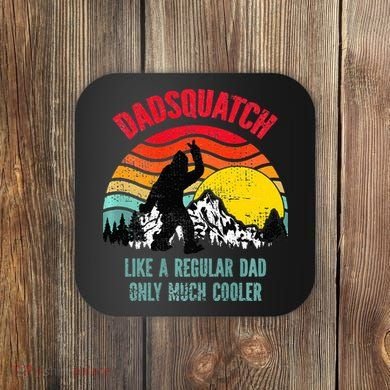 Dadsquatch Like A Regular Dad Only Much Cooler Big Foot Premium Coaster