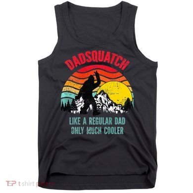Dadsquatch Like A Regular Dad Only Much Cooler Big Foot Premium Tank Top