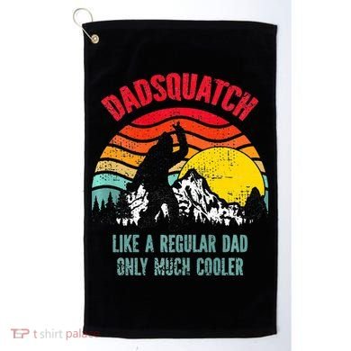 Dadsquatch Like A Regular Dad Only Much Cooler Big Foot Premium Golf Towel
