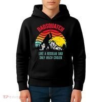 Dadsquatch Like A Regular Dad Only Much Cooler Big Foot Premium Kids Hoodie thumb 4