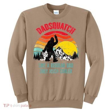 Dadsquatch Like A Regular Dad Only Much Cooler Big Foot Premium Sweatshirt
