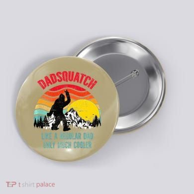 Dadsquatch Like A Regular Dad Only Much Cooler Big Foot Premium Button