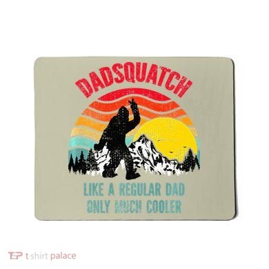 Dadsquatch Like A Regular Dad Only Much Cooler Big Foot Premium Mousepad