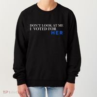 DonT Look At Me I Voted For Her Women's Sweatshirt thumb 0