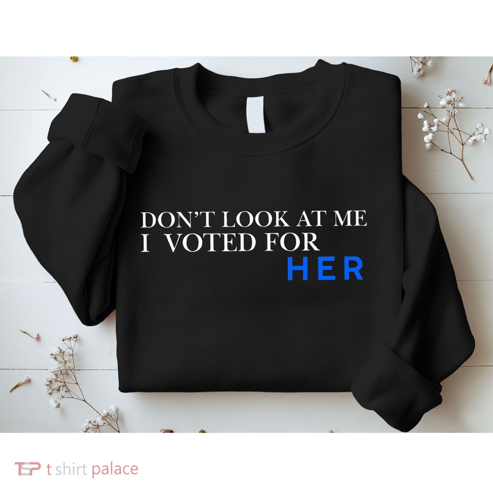 DonT Look At Me I Voted For Her Sweatshirt