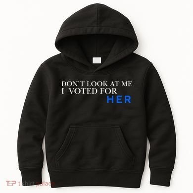 DonT Look At Me I Voted For Her Kids Hoodie