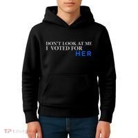 DonT Look At Me I Voted For Her Kids Hoodie thumb 4