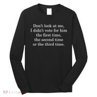 Dont Look At Me I DidnT Vote For Him First Time Second Time Long Sleeve Shirt thumb 0