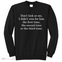 Dont Look At Me I DidnT Vote For Him First Time Second Time Sweatshirt thumb 0