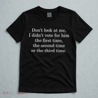 Dont Look At Me I DidnT Vote For Him First Time Second Time T-Shirt thumb 5