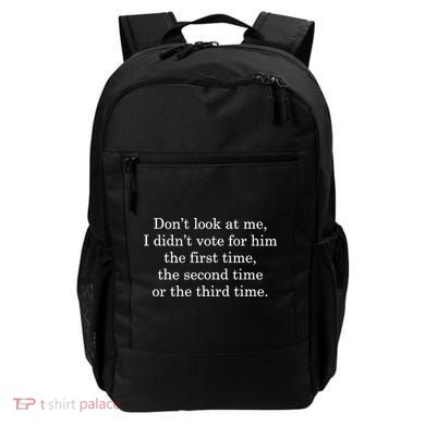 Dont Look At Me I DidnT Vote For Him First Time Second Time Backpack