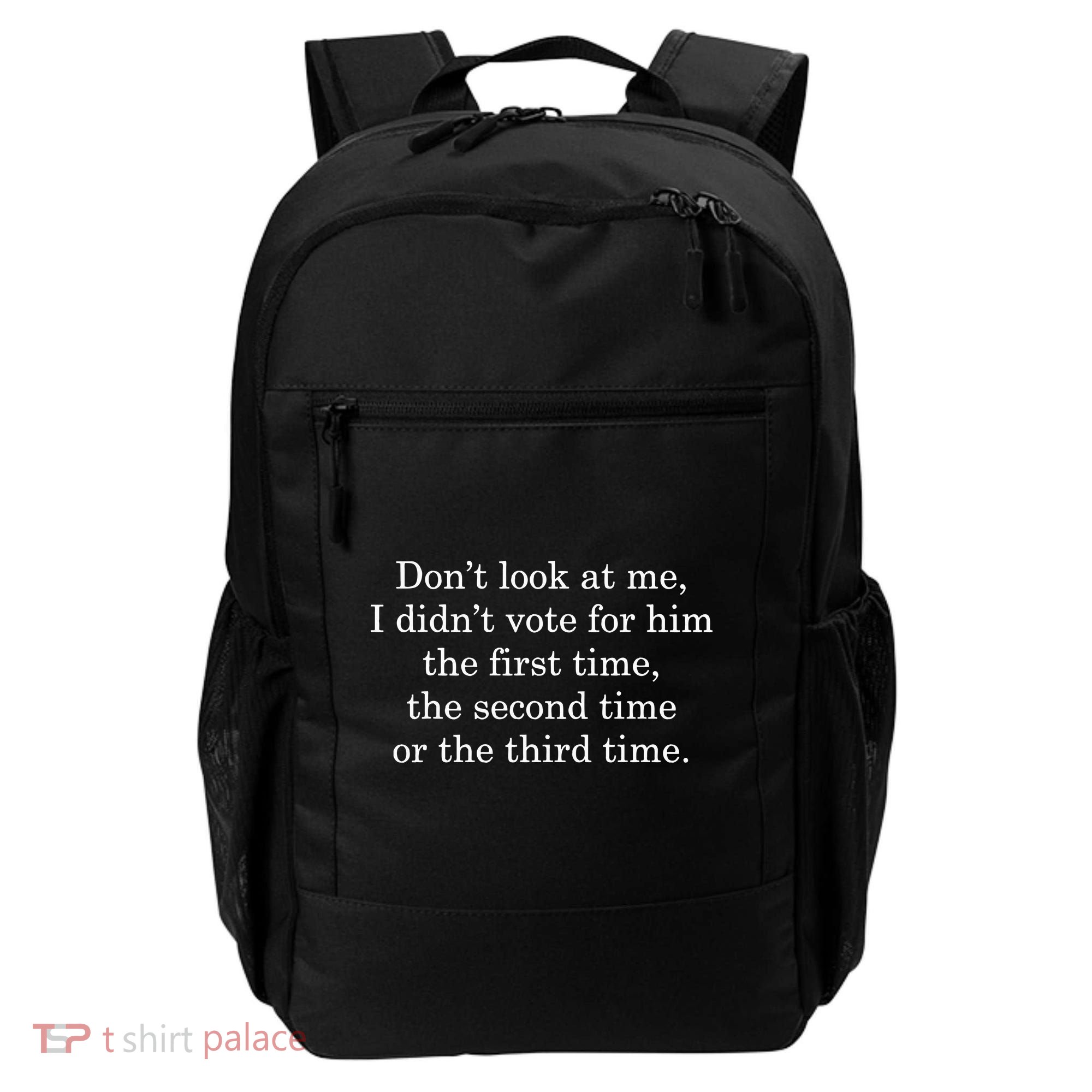 Dont Look At Me I DidnT Vote For Him First Time Second Time Backpack