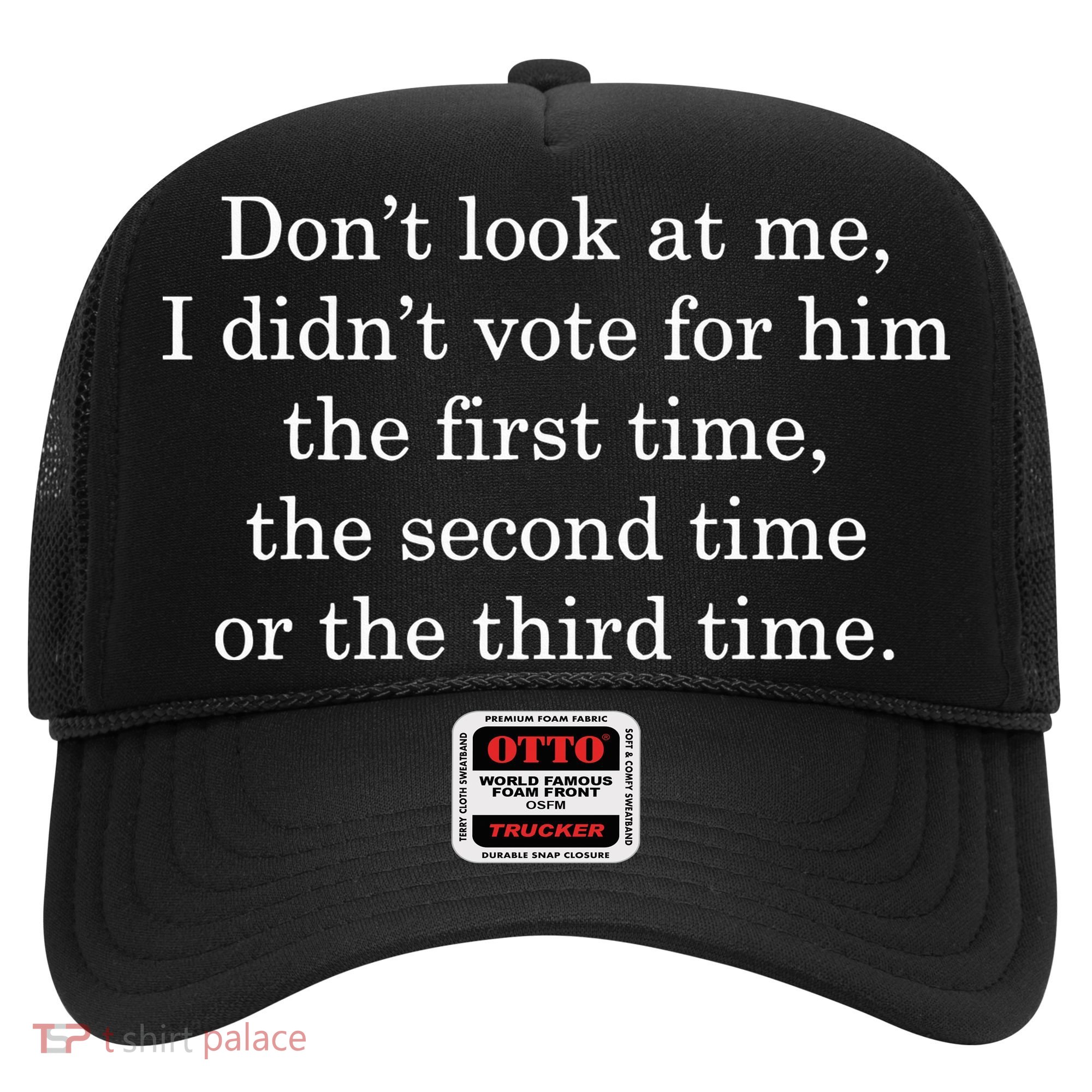 Dont Look At Me I DidnT Vote For Him First Time Second Time Hat