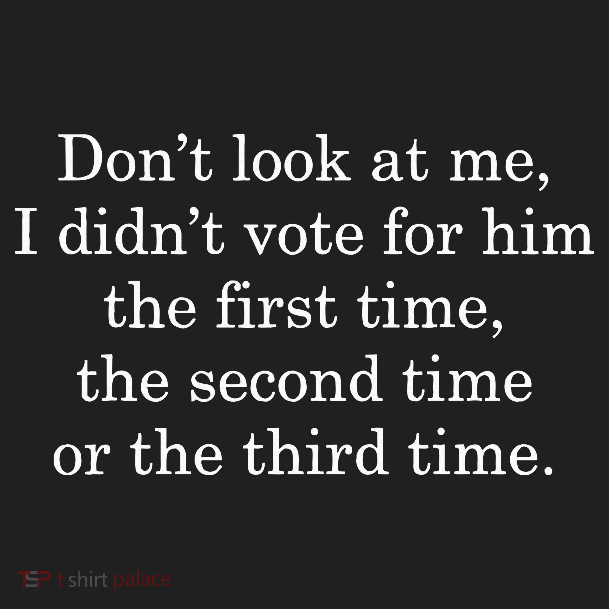 Dont Look At Me I DidnT Vote For Him First Time Second Time Hat