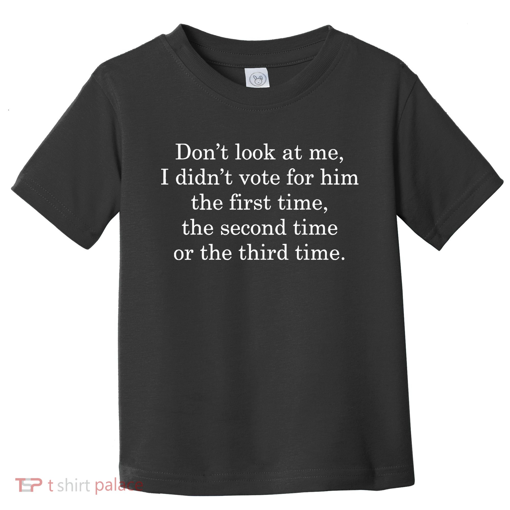 Dont Look At Me I DidnT Vote For Him First Time Second Time Toddler T-Shirt