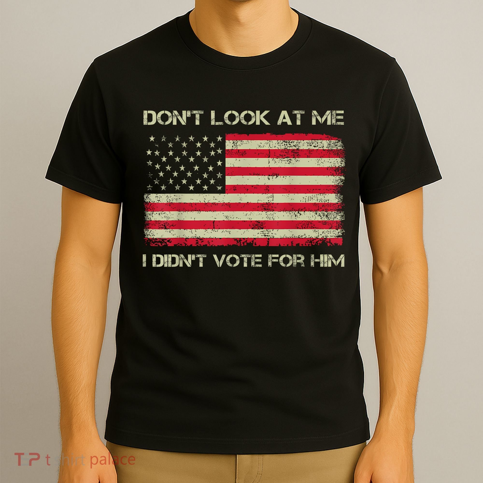 DonT Look At Me I DidnT Vote For Him Funny Us Flag Retro T-Shirt