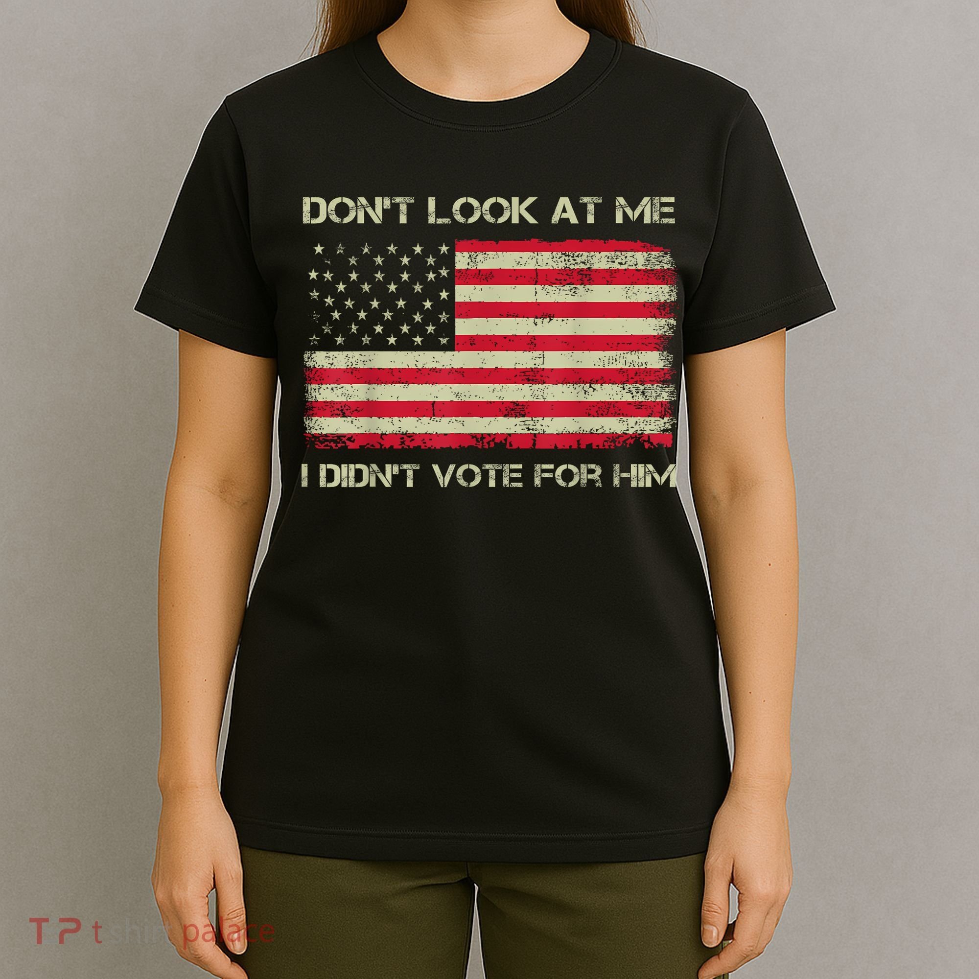 DonT Look At Me I DidnT Vote For Him Funny Us Flag Retro T-Shirt