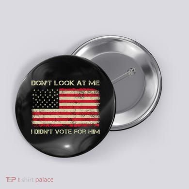 DonT Look At Me I DidnT Vote For Him Funny Us Flag Retro Button