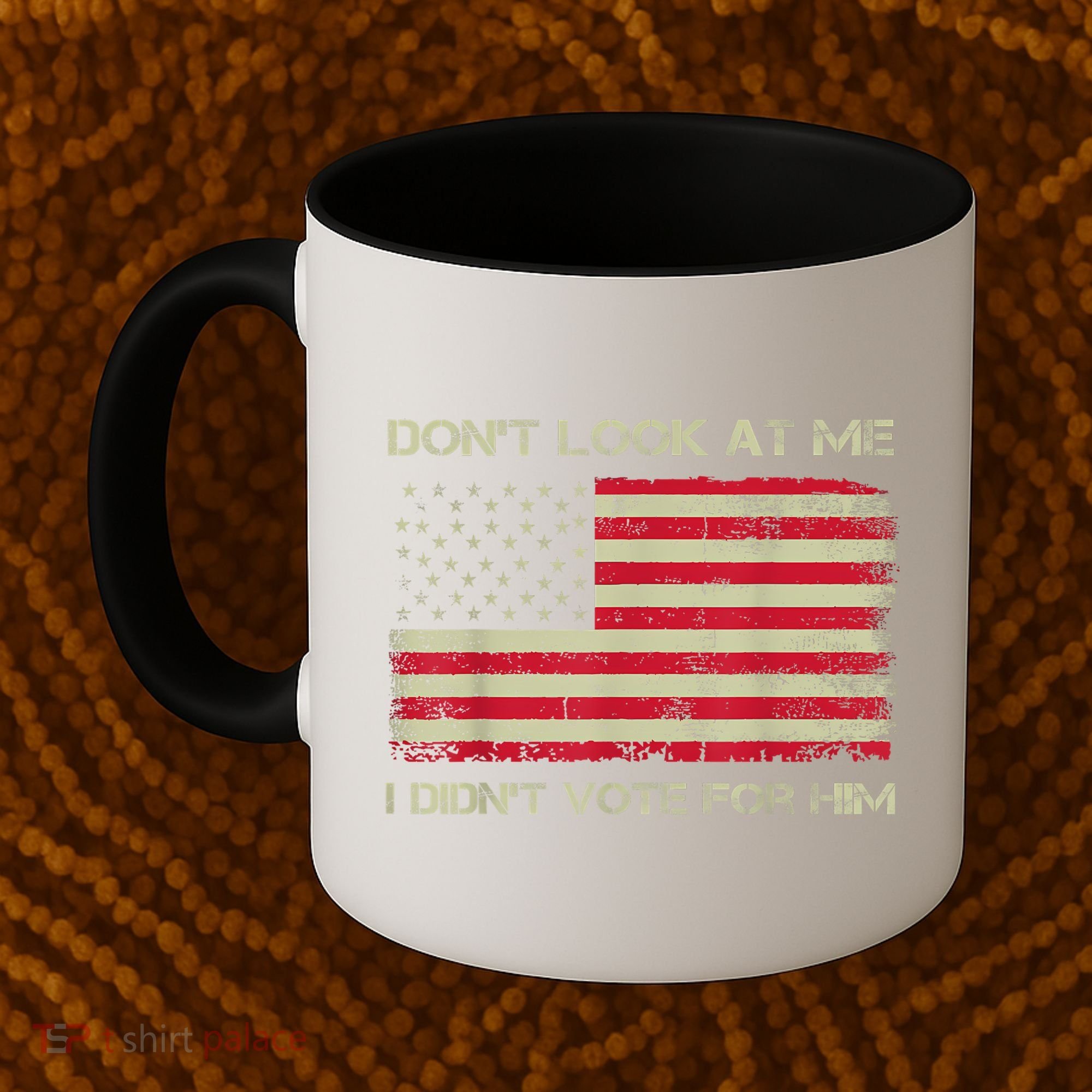 DonT Look At Me I DidnT Vote For Him Funny Us Flag Retro Coffee Mug