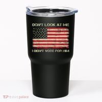 DonT Look At Me I DidnT Vote For Him Funny Us Flag Retro Tumbler thumb 0