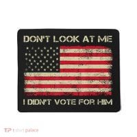 DonT Look At Me I DidnT Vote For Him Funny Us Flag Retro Mousepad thumb 0