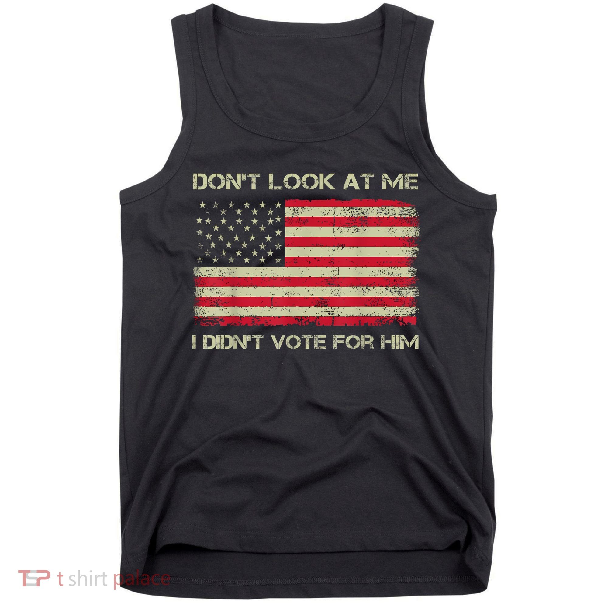 DonT Look At Me I DidnT Vote For Him Funny Us Flag Retro Tank Top