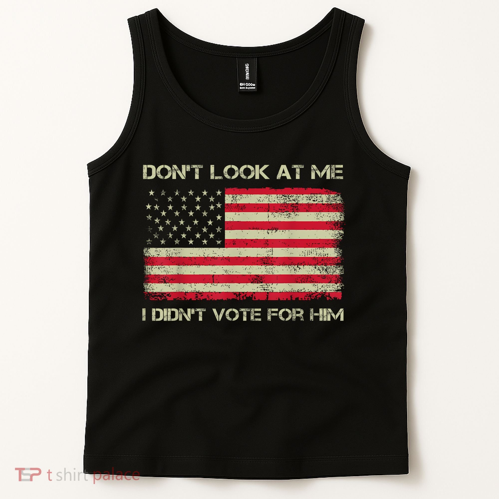 DonT Look At Me I DidnT Vote For Him Funny Us Flag Retro Tank Top