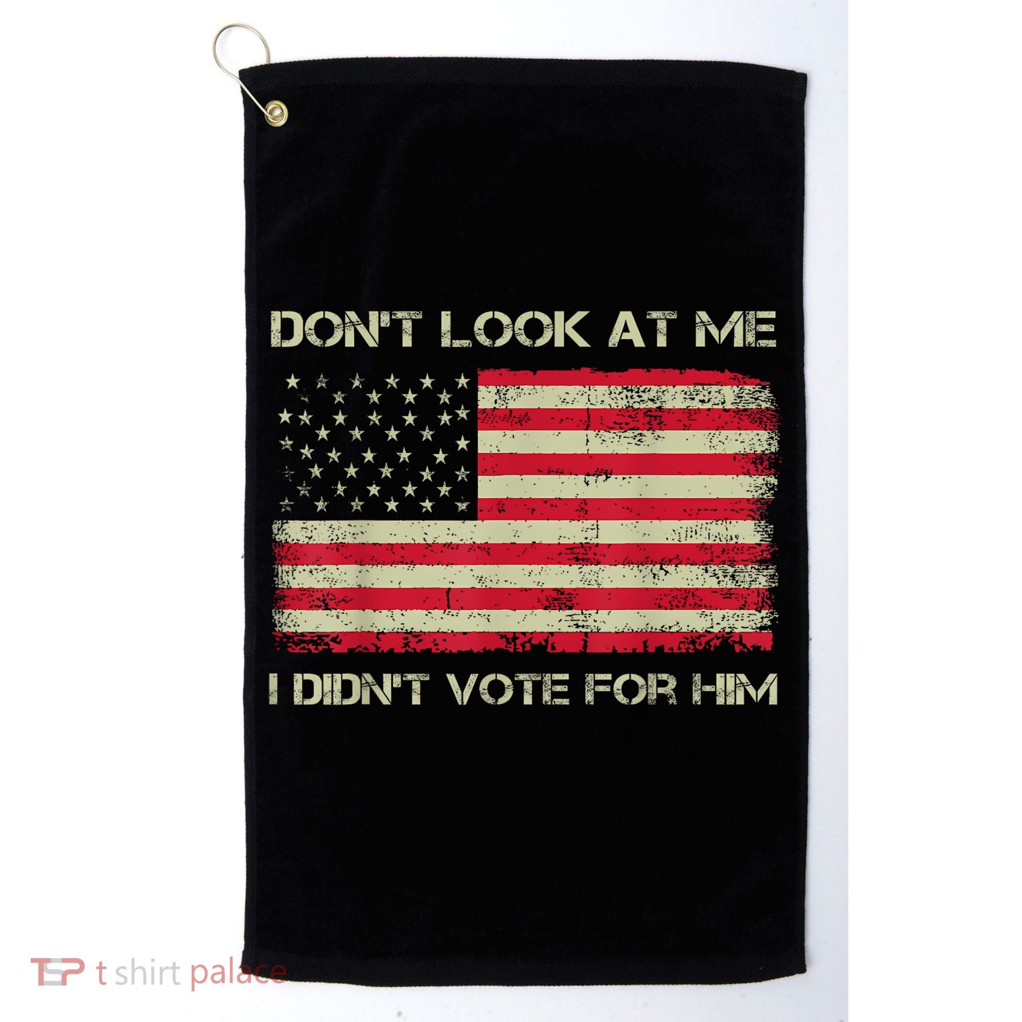 DonT Look At Me I DidnT Vote For Him Funny Us Flag Retro Golf Towel