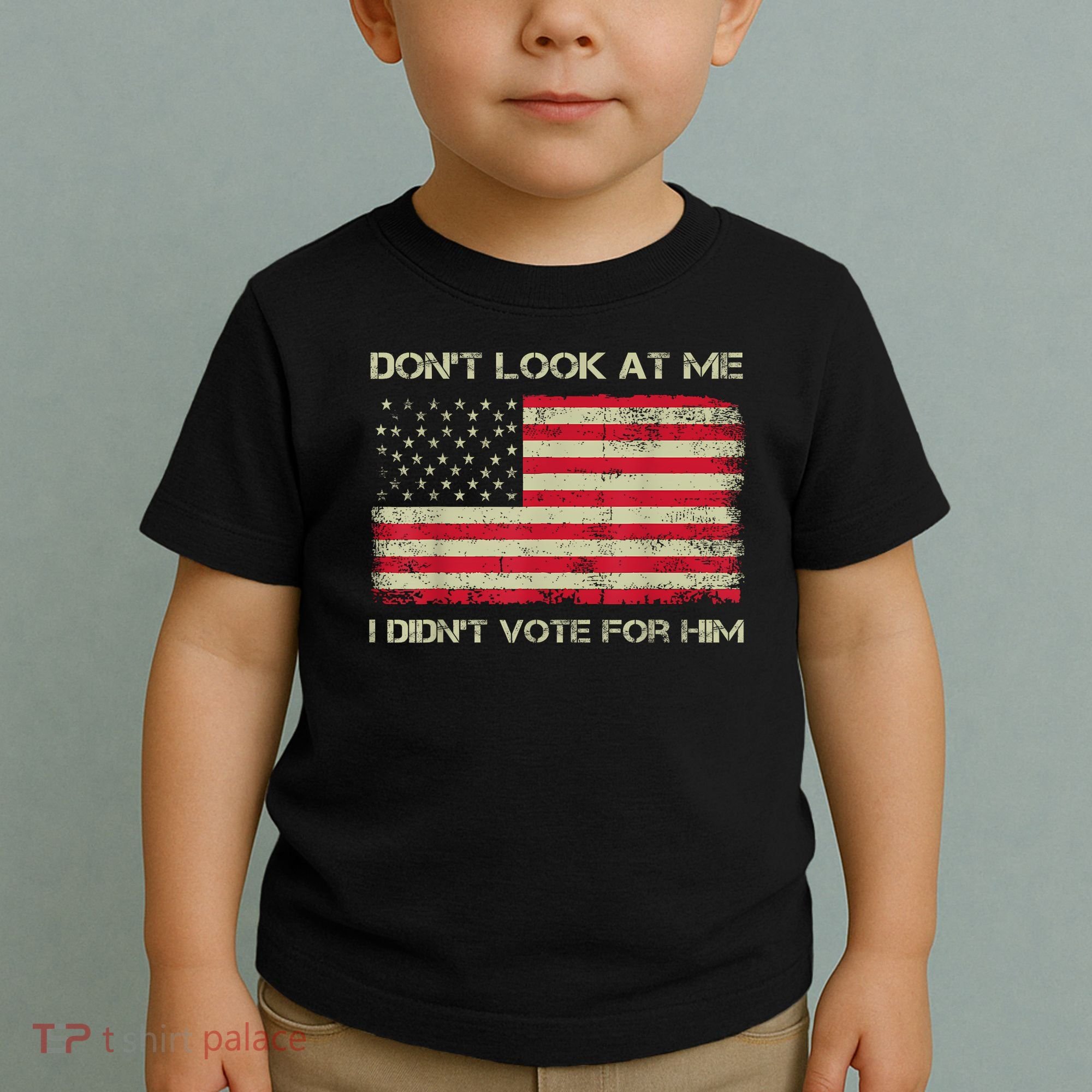 DonT Look At Me I DidnT Vote For Him Funny Us Flag Retro Toddler T-Shirt