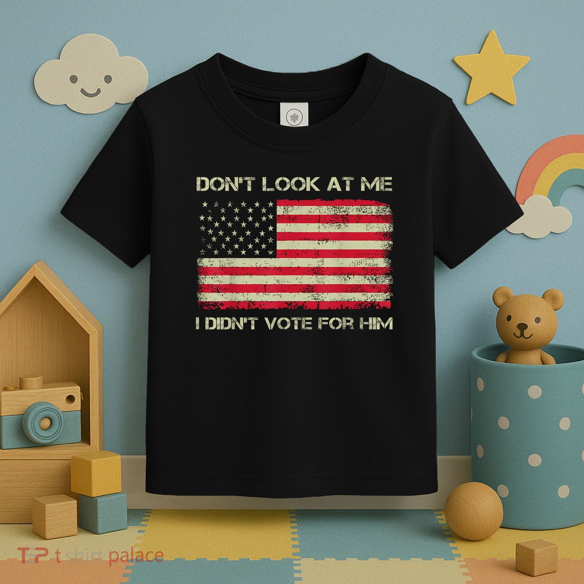 DonT Look At Me I DidnT Vote For Him Funny Us Flag Retro Toddler T-Shirt