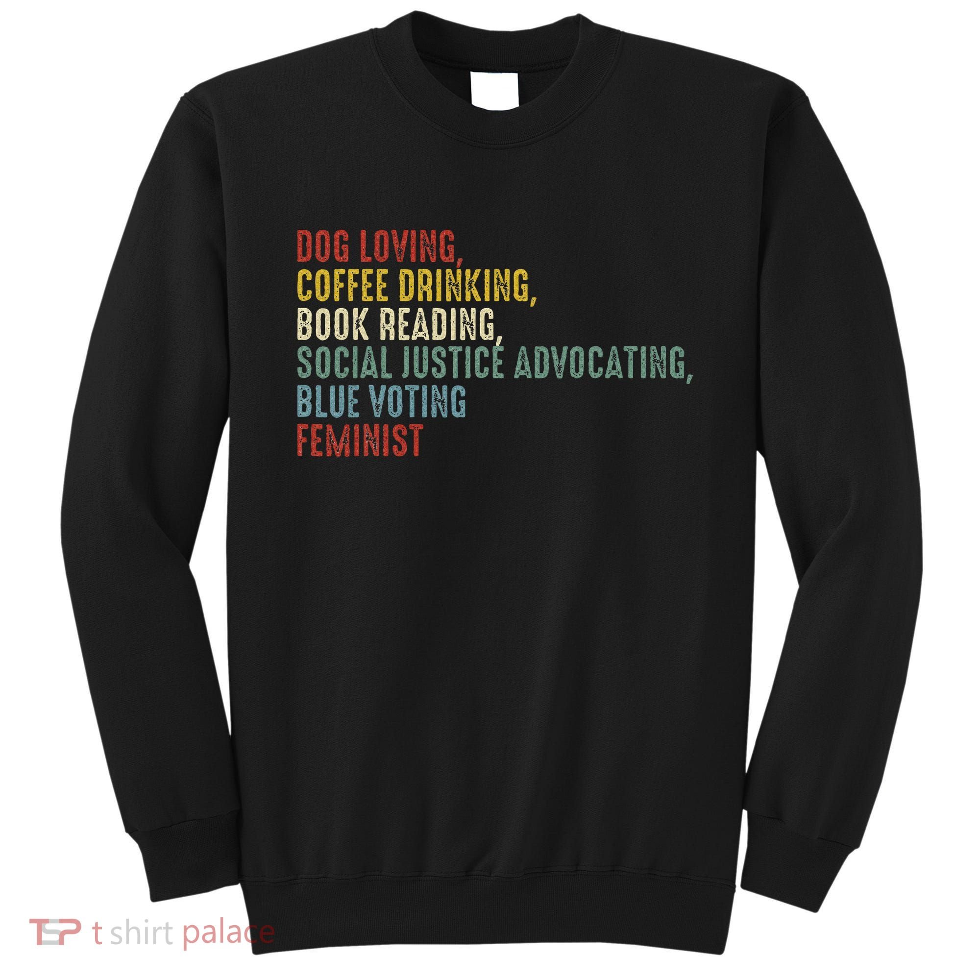 Dog Loving Coffee Drinking Book Reading Social Justice Sweatshirt