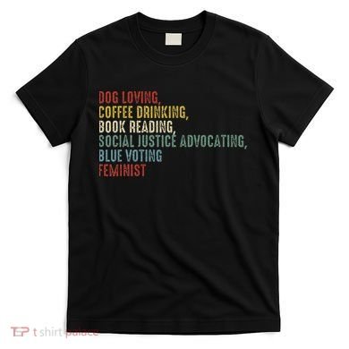 Dog Loving Coffee Drinking Book Reading Social Justice T-Shirt