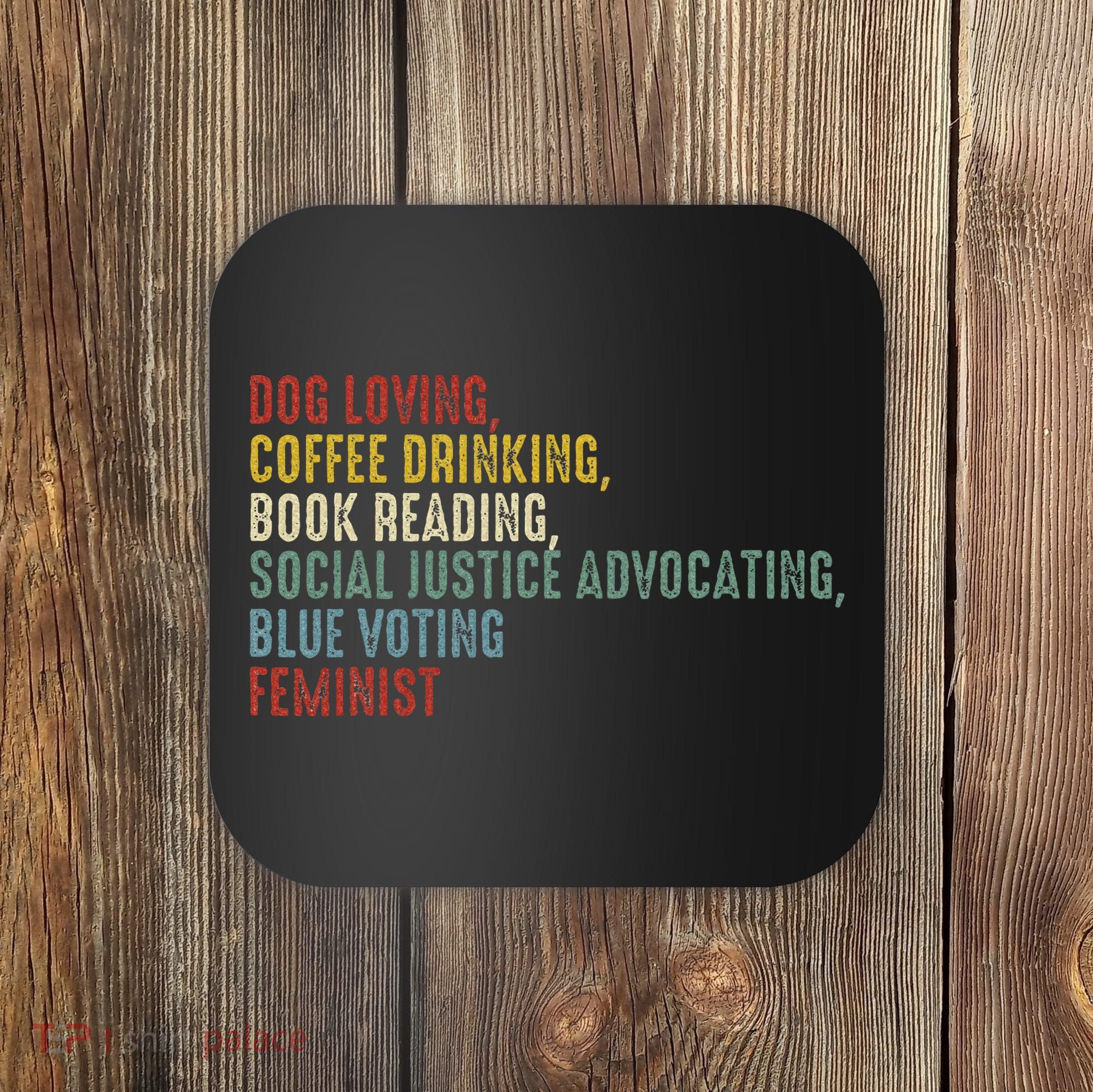 Dog Loving Coffee Drinking Book Reading Social Justice Coaster