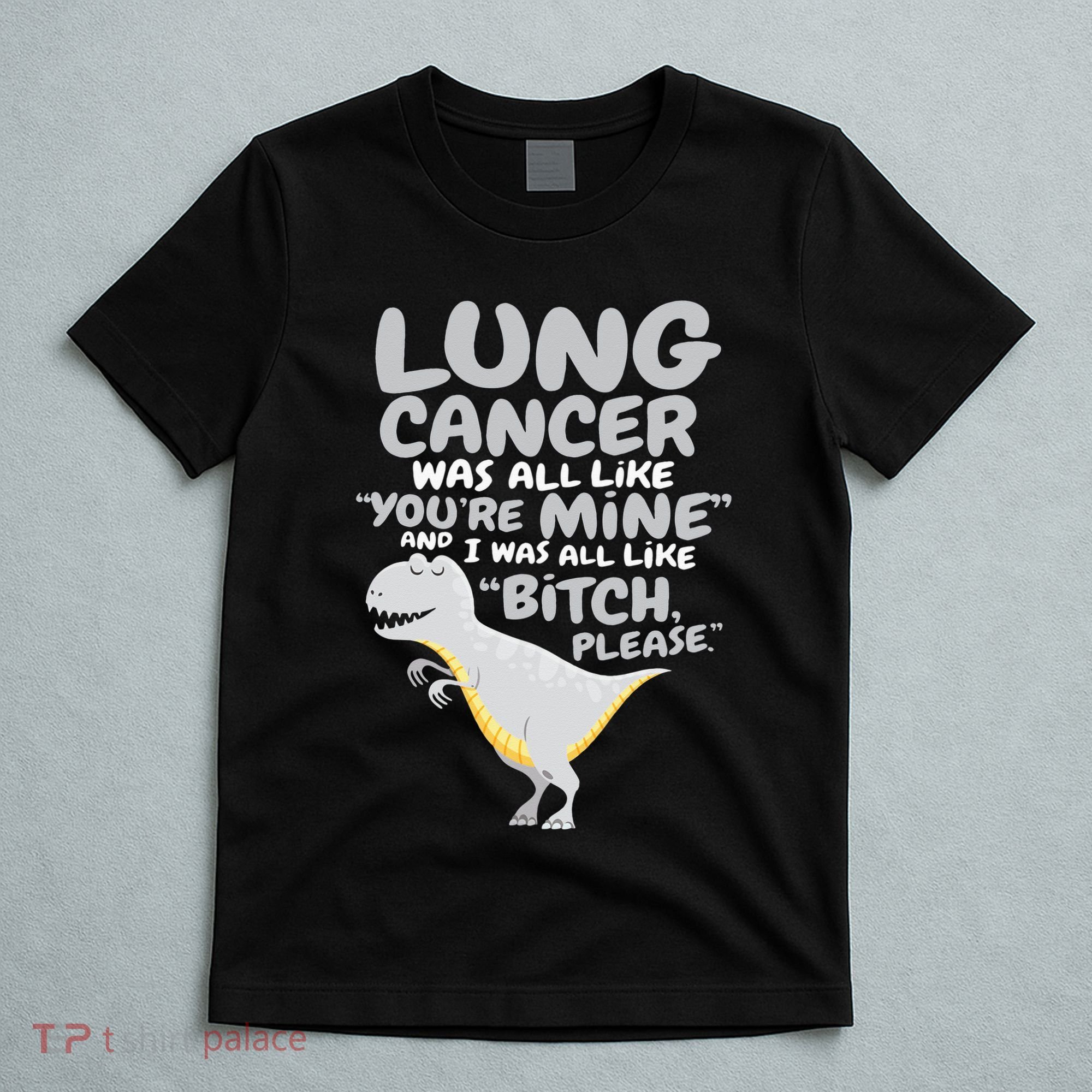 Dinosaur Lung Cancer Was All Like You're Mine Awareness Day T-Shirt