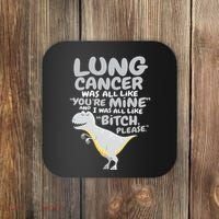 Dinosaur Lung Cancer Was All Like You're Mine Awareness Day Coaster thumb 0