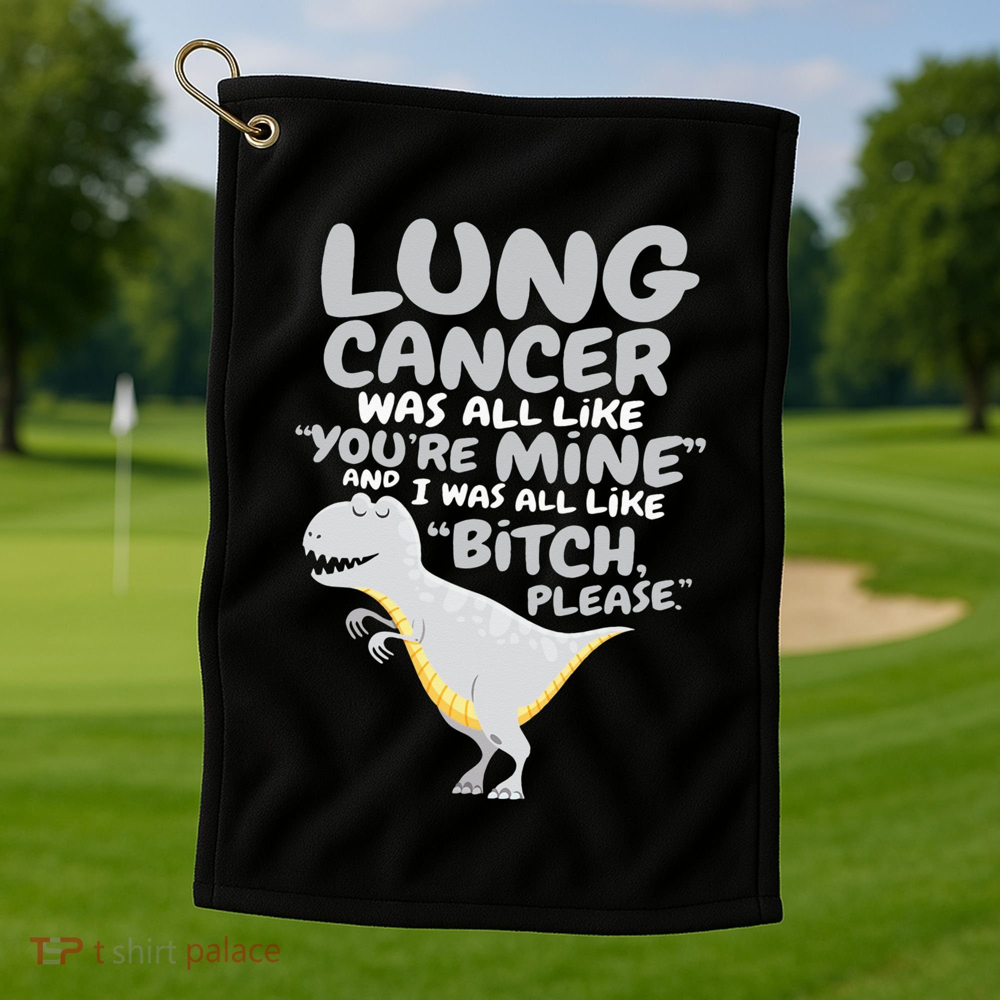 Dinosaur Lung Cancer Was All Like You're Mine Awareness Day Golf Towel