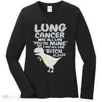 Dinosaur Lung Cancer Was All Like You're Mine Awareness Day Women's Long Sleeve Shirt thumb 0