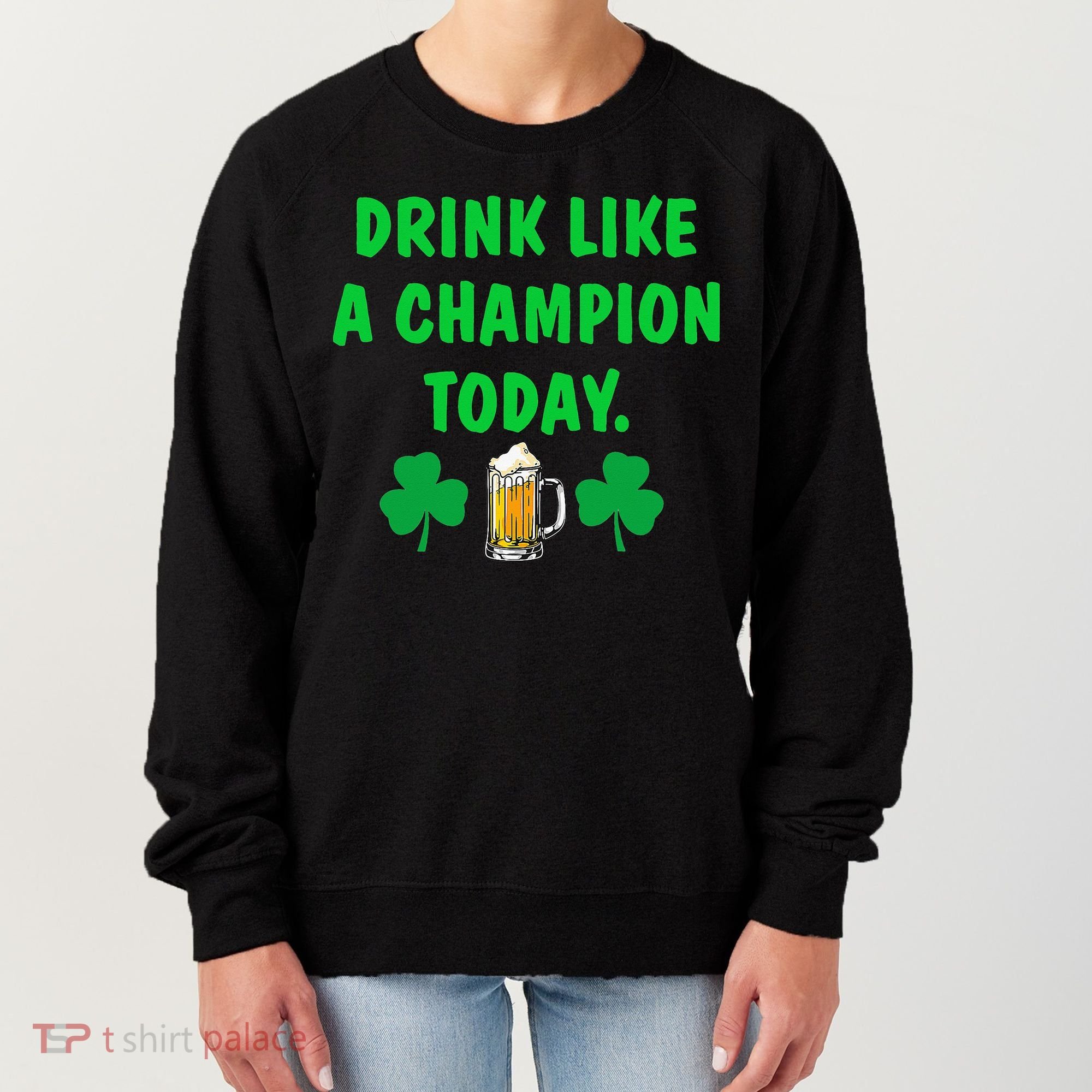 Drink Like Champion Today St Patricks Day Irish Drinking Women's Sweatshirt