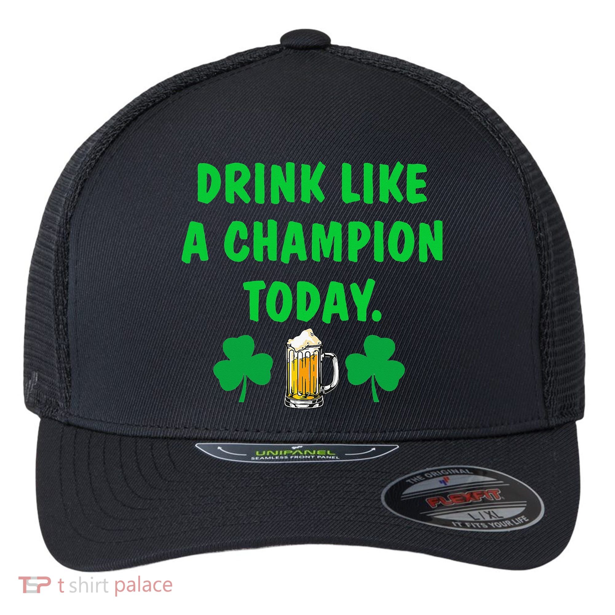Drink Like Champion Today St Patricks Day Irish Drinking Flexfit Unipanel Trucker Cap