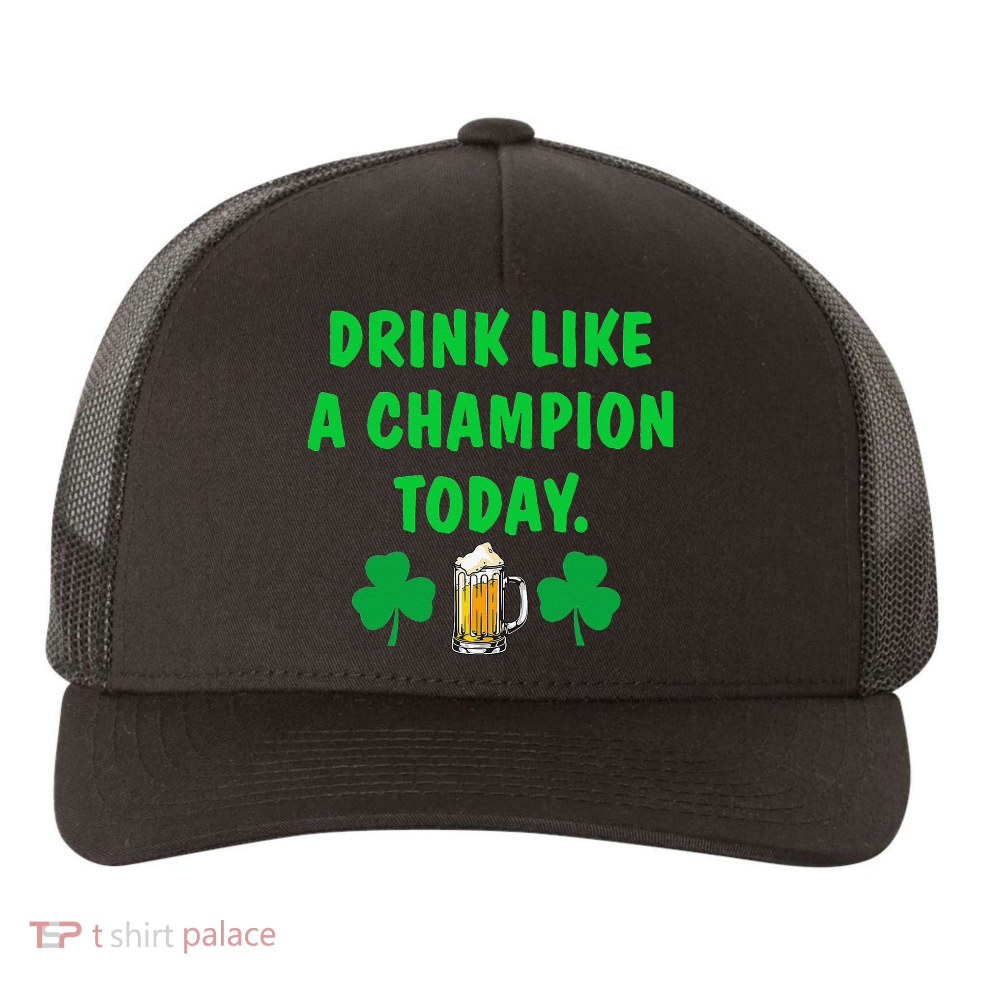 Drink Like Champion Today St Patricks Day Irish Drinking Yupoong Adult 5-Panel Trucker Hat