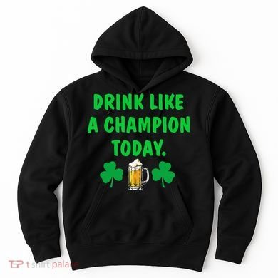 Drink Like Champion Today St Patricks Day Irish Drinking Hoodie