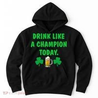 Drink Like Champion Today St Patricks Day Irish Drinking Hoodie thumb 0