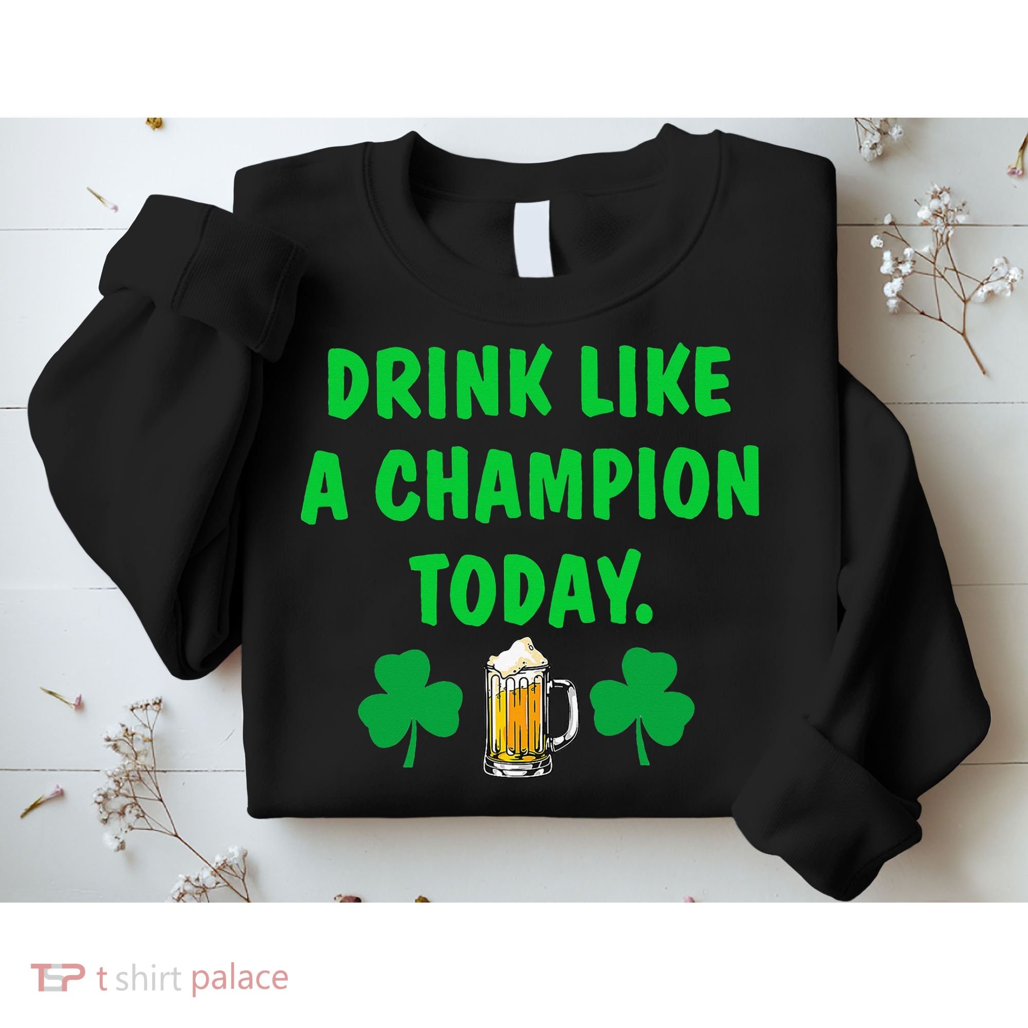 Drink Like Champion Today St Patricks Day Irish Drinking Sweatshirt