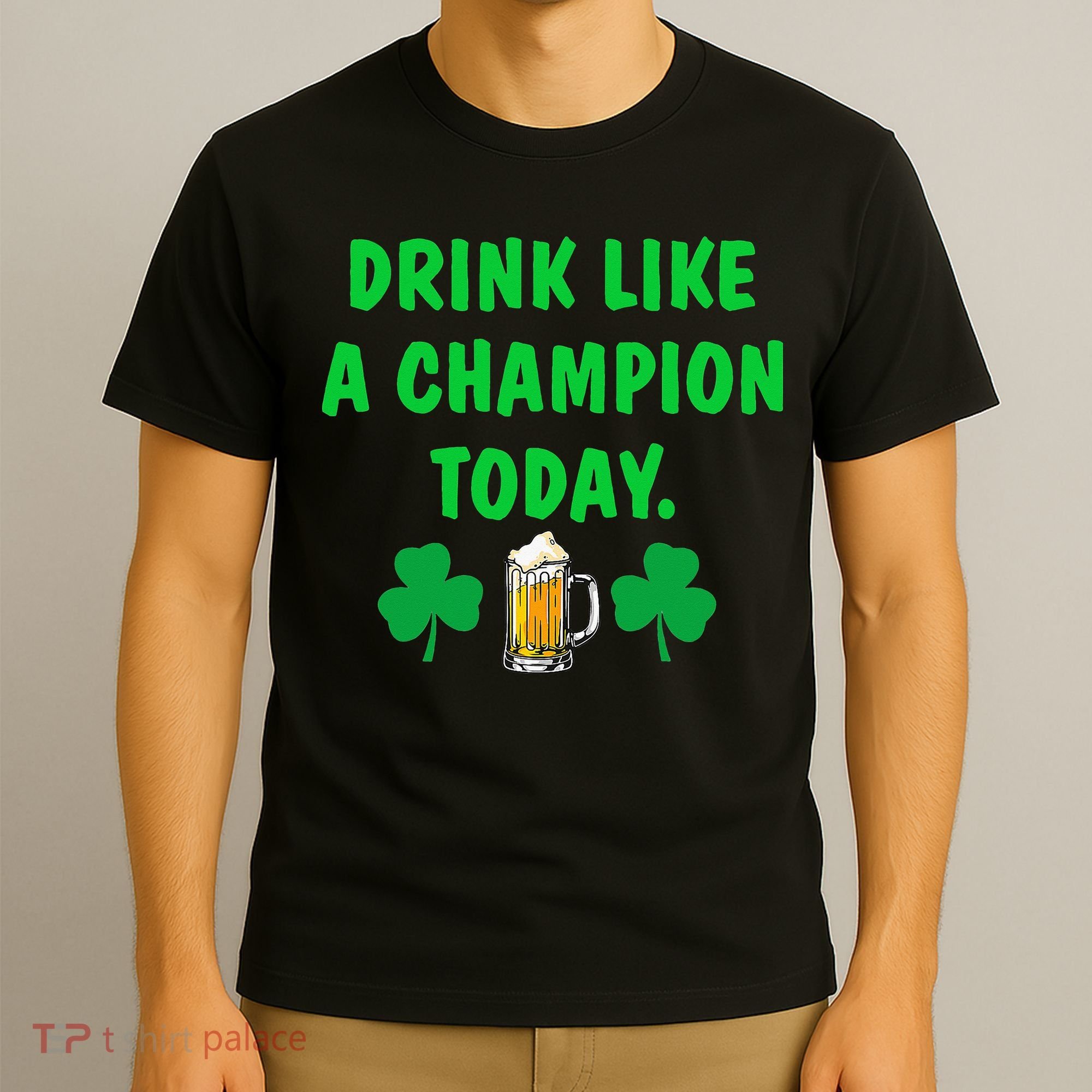 Drink Like Champion Today St Patricks Day Irish Drinking T-Shirt