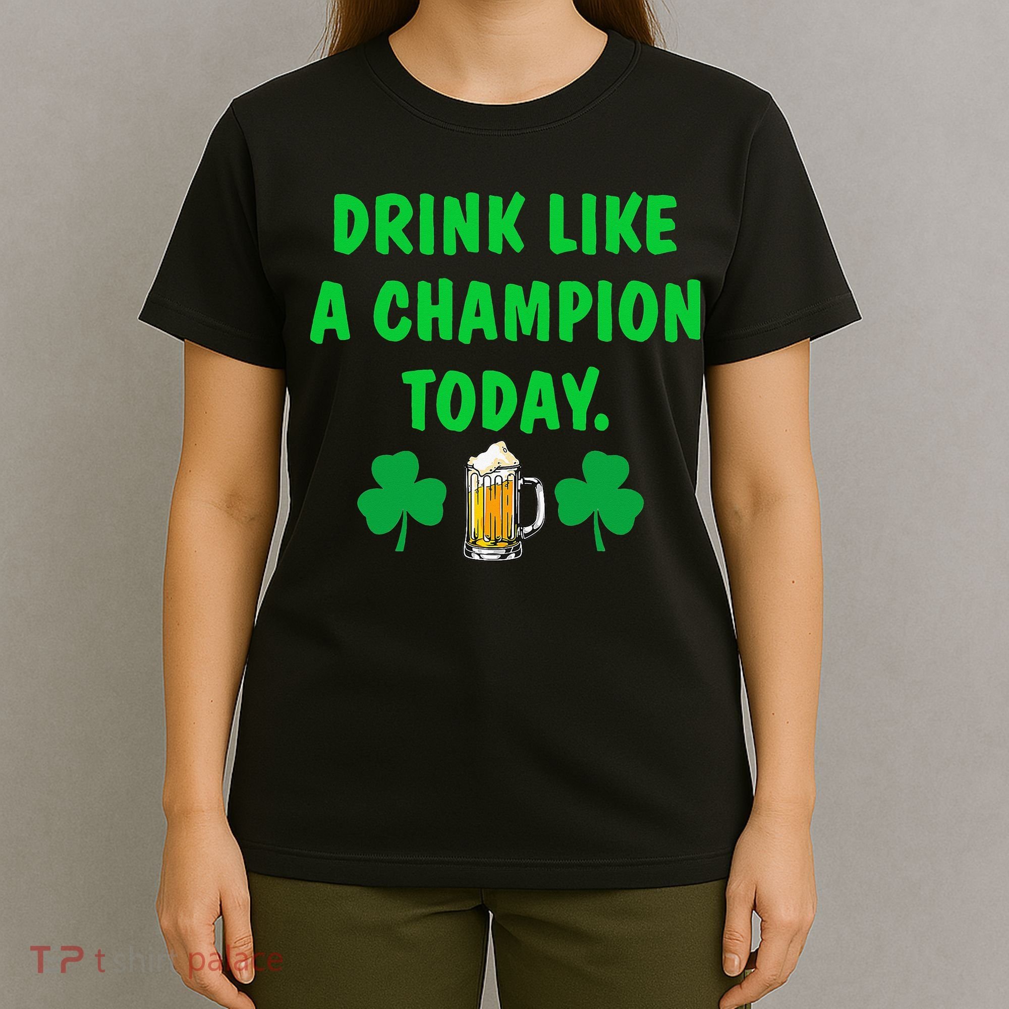 Drink Like Champion Today St Patricks Day Irish Drinking T-Shirt