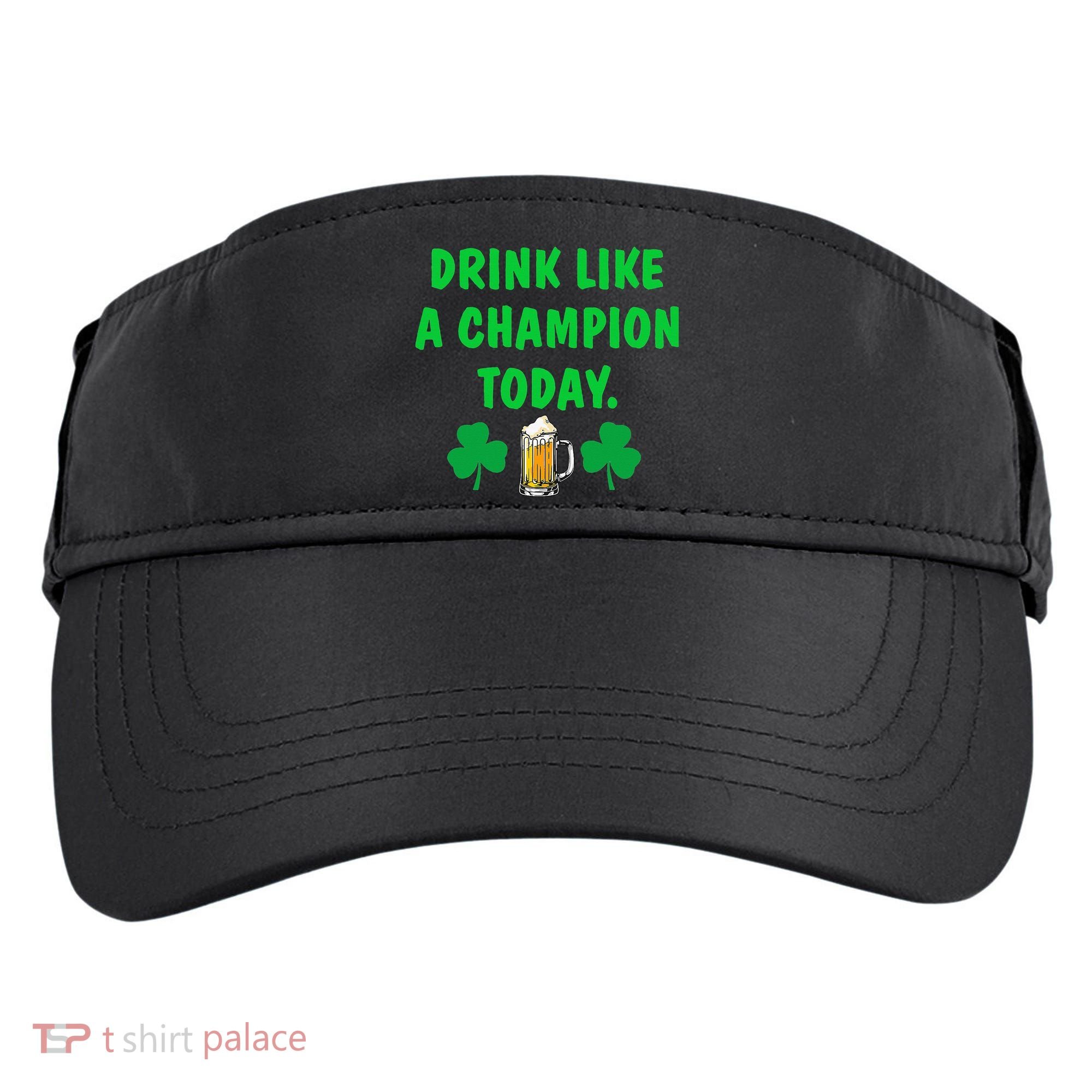 Drink Like Champion Today St Patricks Day Irish Drinking Adult Drive Performance Visor