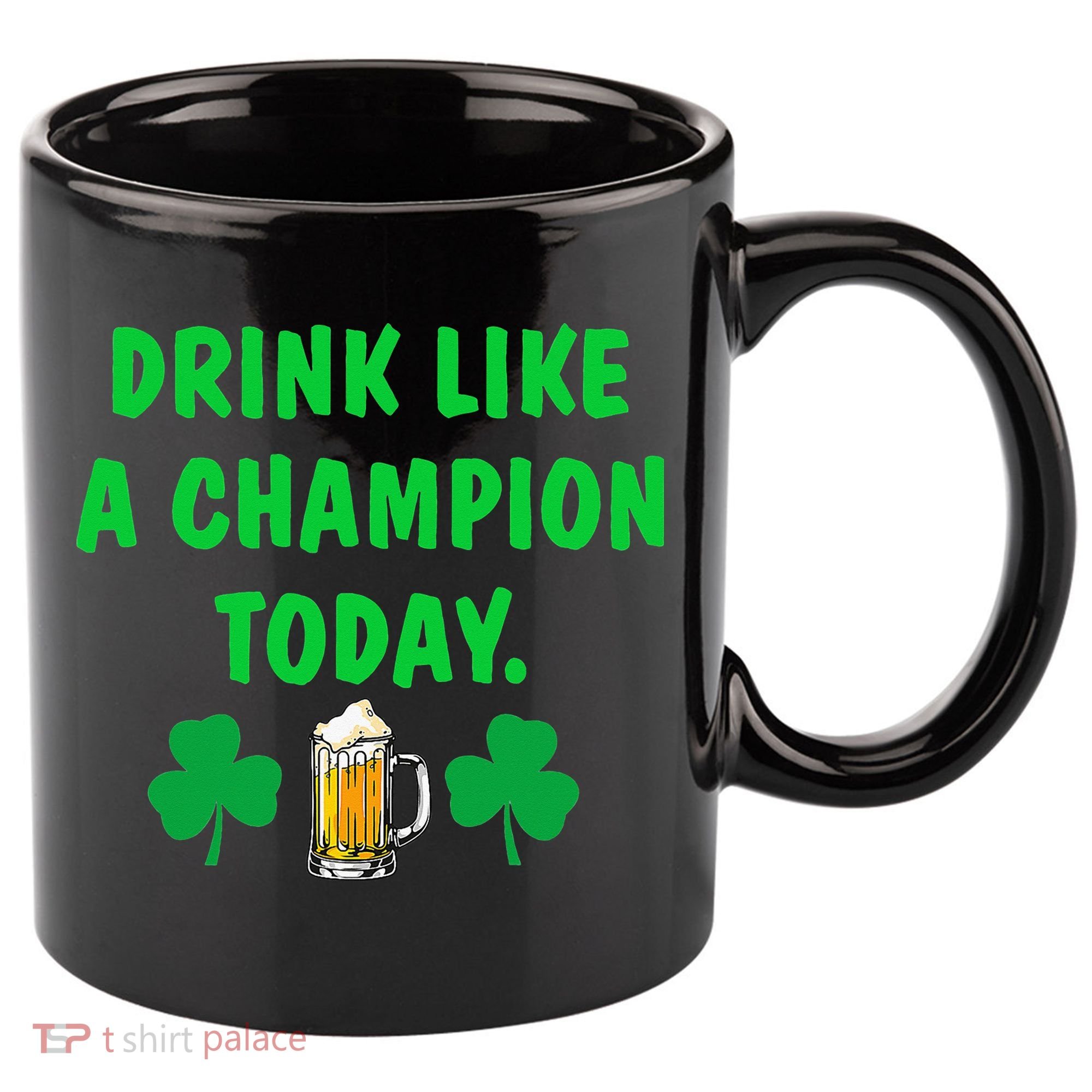 Drink Like Champion Today St Patricks Day Irish Drinking 11oz C Handle Ceramic Mug