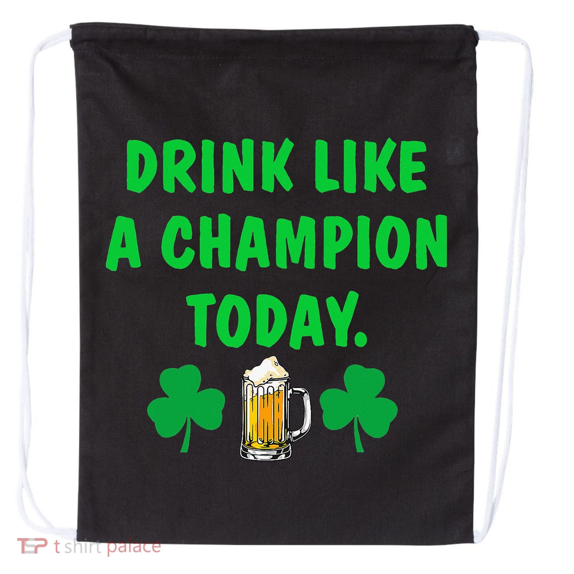 Drink Like Champion Today St Patricks Day Irish Drinking Drawstring Bag