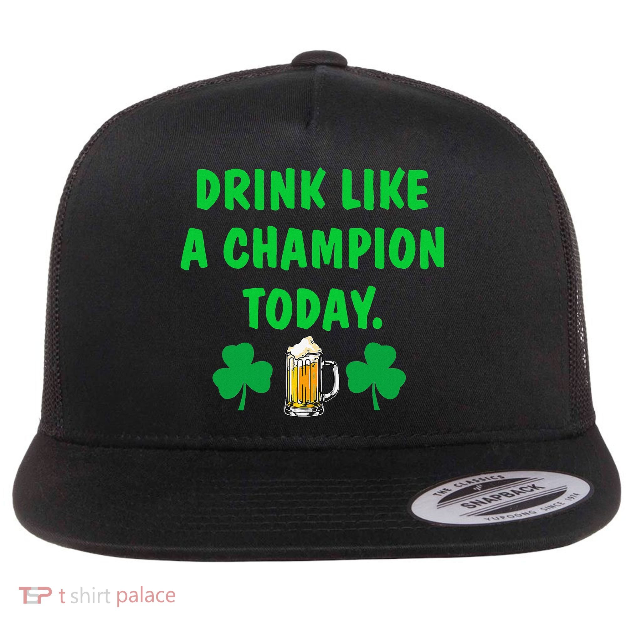 Drink Like Champion Today St Patricks Day Irish Drinking Flat Bill Trucker Hat