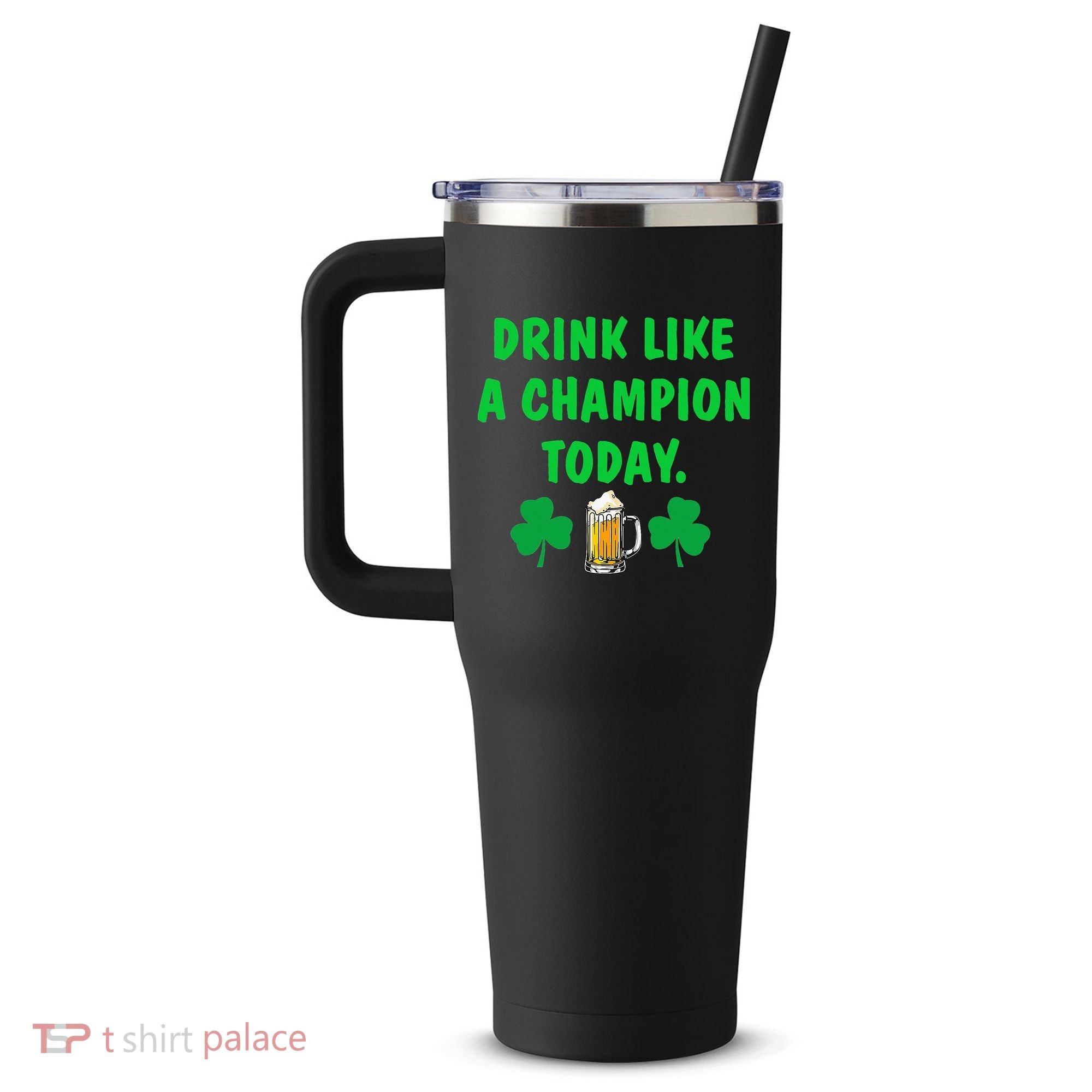 Drink Like Champion Today St Patricks Day Irish Drinking 40oz Vacuum Insulated Stainless Steel Travel Tumbler